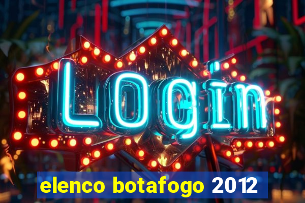elenco botafogo 2012